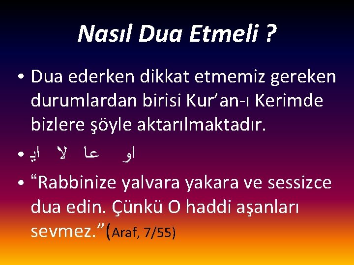 Nasıl Dua Etmeli ? Dua ederken dikkat etmemiz gereken durumlardan birisi Kur’an-ı Kerimde bizlere