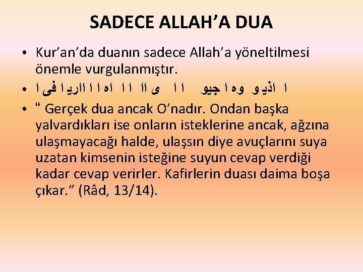 SADECE ALLAH’A DUA ● ● ● Kur’an’da duanın sadece Allah’a yöneltilmesi önemle vurgulanmıştır. ﺍ