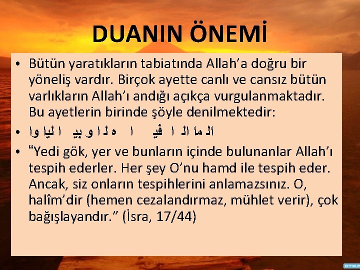 DUANIN ÖNEMİ ● ● ● Bütün yaratıkların tabiatında Allah’a doğru bir yöneliş vardır. Birçok