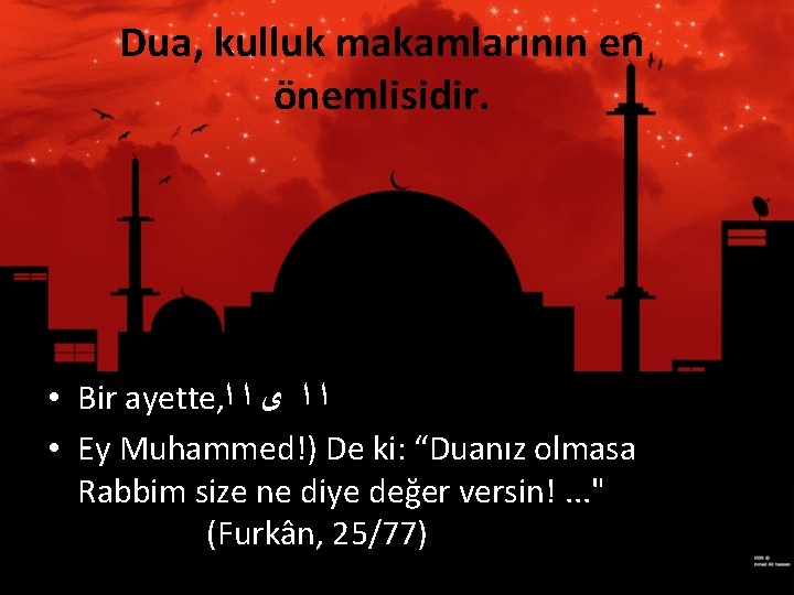 Dua, kulluk makamlarının en önemlisidir. • Bir ayette, ﺍ ﺍ ﻯ ﺍ ﺍ •