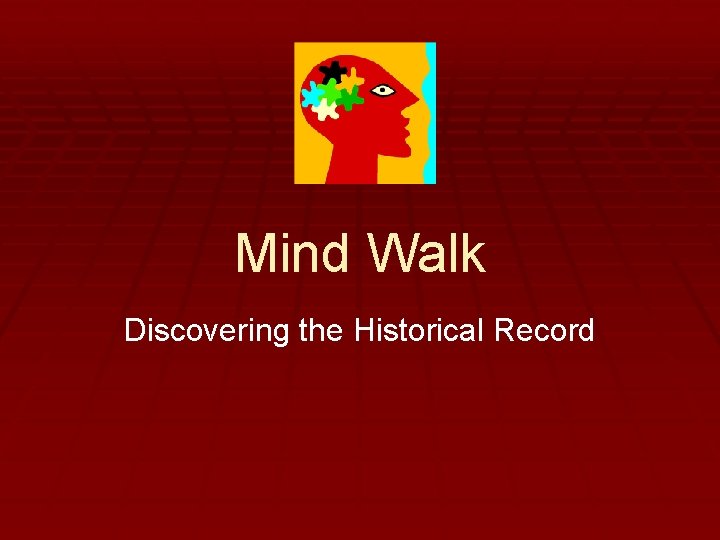 Mind Walk Discovering the Historical Record 