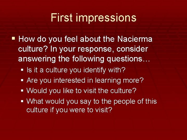 First impressions § How do you feel about the Nacierma culture? In your response,