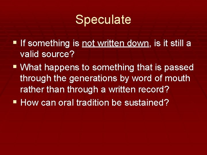 Speculate § If something is not written down, is it still a valid source?