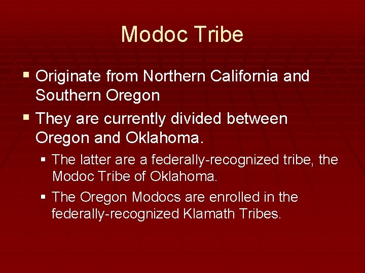 Modoc Tribe § Originate from Northern California and Southern Oregon § They are currently