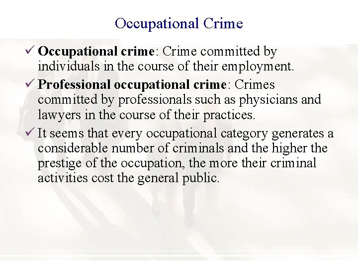 Occupational Crime ü Occupational crime: Crime committed by individuals in the course of their