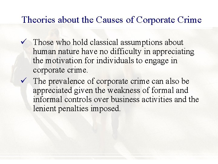 Theories about the Causes of Corporate Crime ü Those who hold classical assumptions about