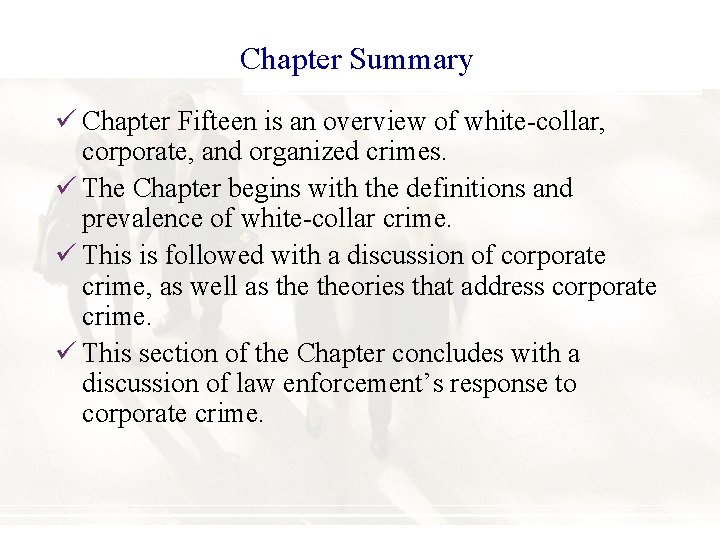 Chapter Summary ü Chapter Fifteen is an overview of white-collar, corporate, and organized crimes.
