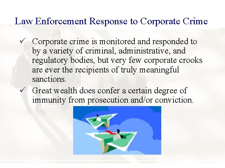 Law Enforcement Response to Corporate Crime ü Corporate crime is monitored and responded to