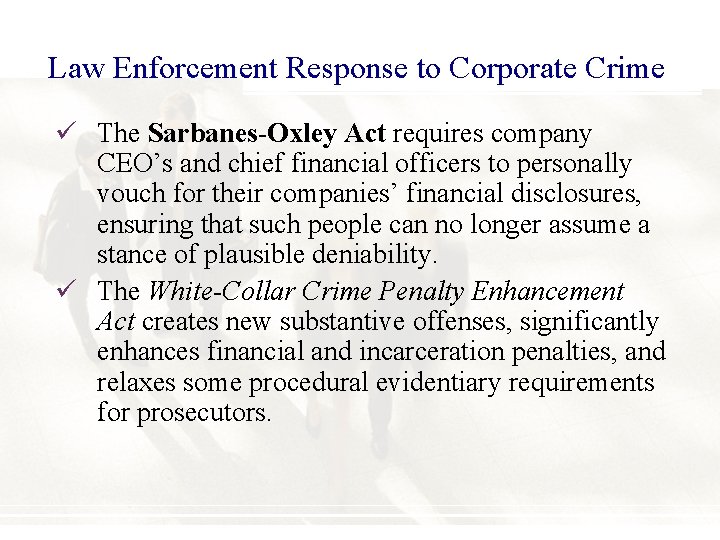 Law Enforcement Response to Corporate Crime ü The Sarbanes-Oxley Act requires company CEO’s and