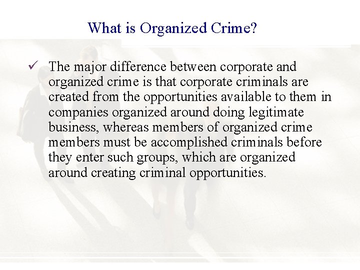 What is Organized Crime? ü The major difference between corporate and organized crime is