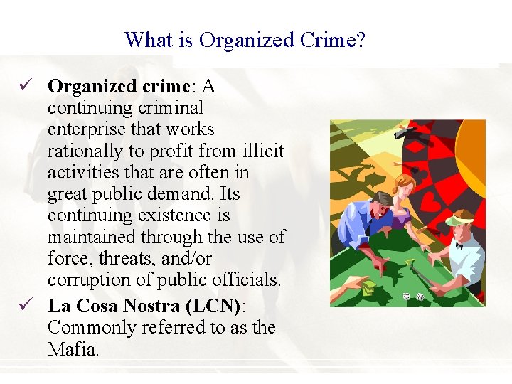 What is Organized Crime? ü Organized crime: A continuing criminal enterprise that works rationally