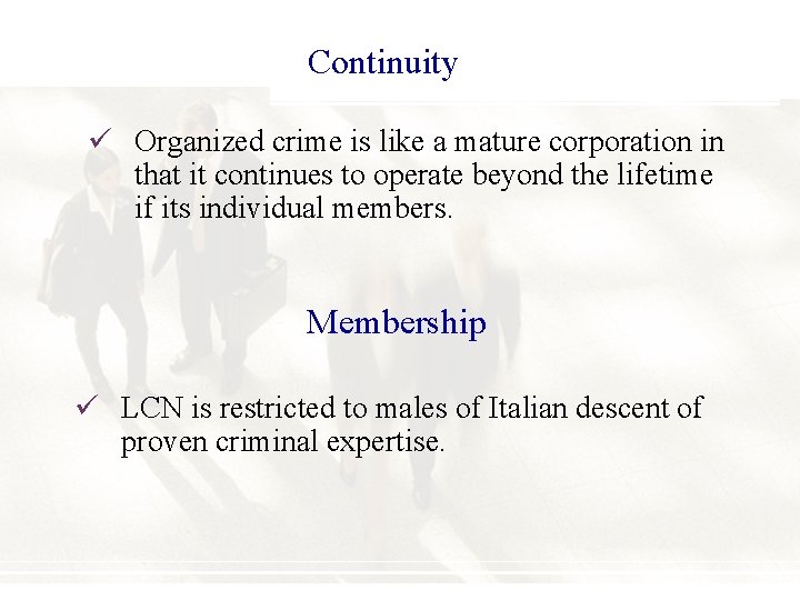 Continuity ü Organized crime is like a mature corporation in that it continues to