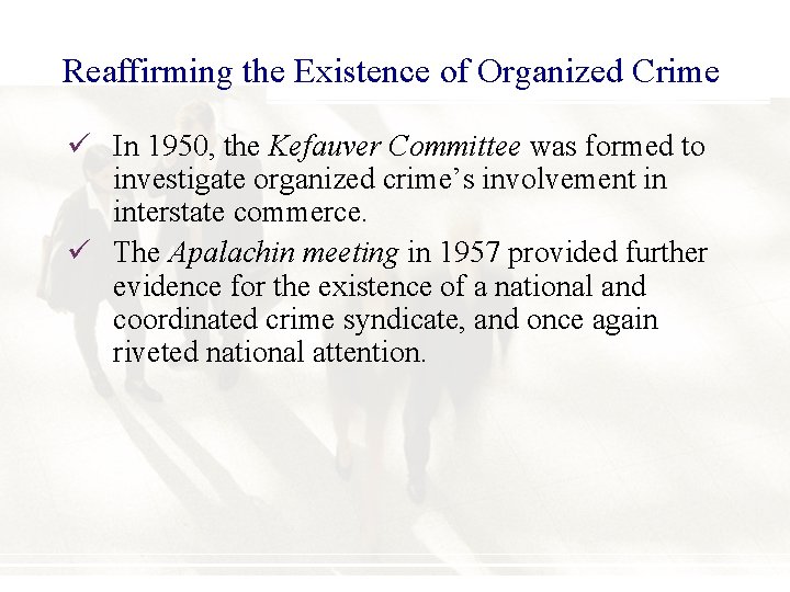 Reaffirming the Existence of Organized Crime ü In 1950, the Kefauver Committee was formed