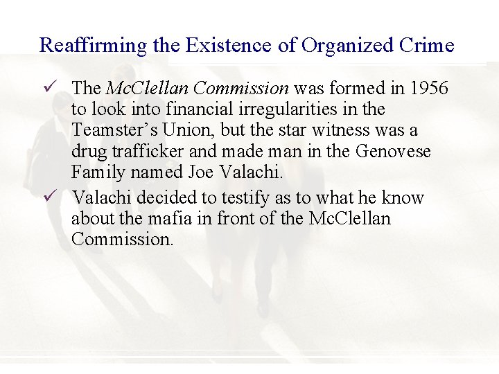 Reaffirming the Existence of Organized Crime ü The Mc. Clellan Commission was formed in