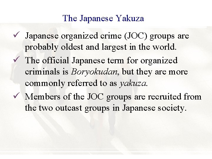 The Japanese Yakuza ü Japanese organized crime (JOC) groups are probably oldest and largest