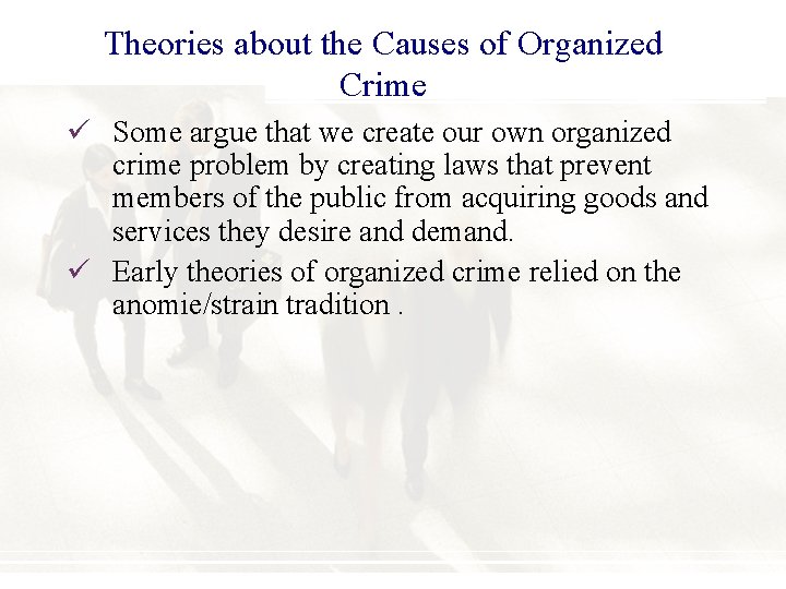 Theories about the Causes of Organized Crime ü Some argue that we create our