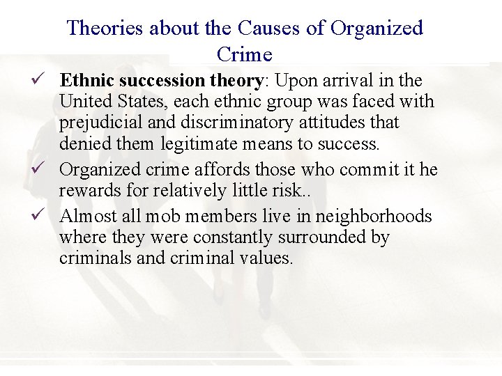 Theories about the Causes of Organized Crime ü Ethnic succession theory: Upon arrival in