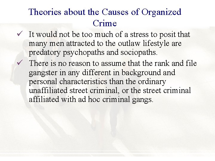 Theories about the Causes of Organized Crime ü It would not be too much