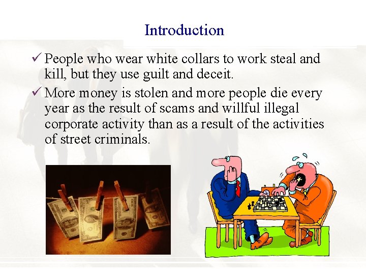 Introduction ü People who wear white collars to work steal and kill, but they