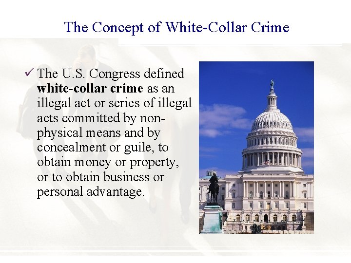 The Concept of White-Collar Crime ü The U. S. Congress defined white-collar crime as