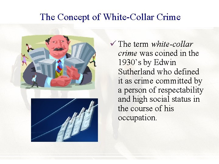 The Concept of White-Collar Crime ü The term white-collar crime was coined in the