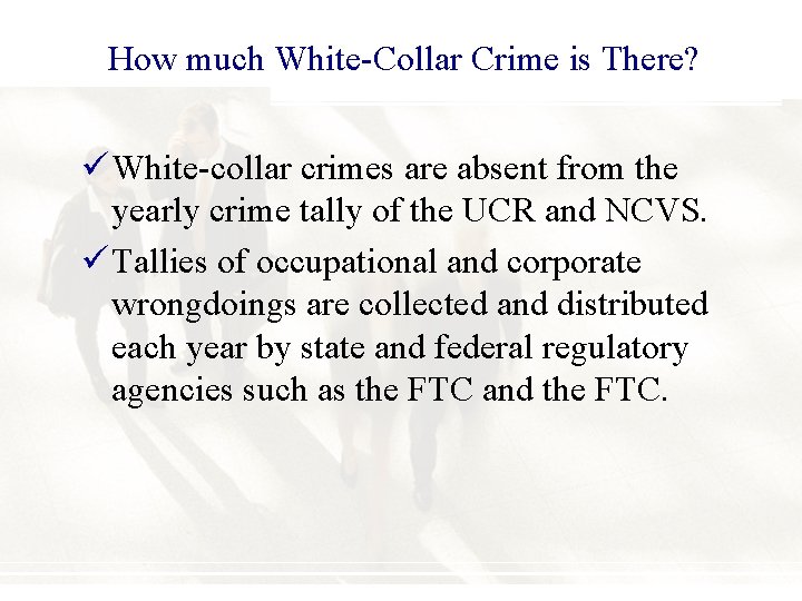 How much White-Collar Crime is There? ü White-collar crimes are absent from the yearly