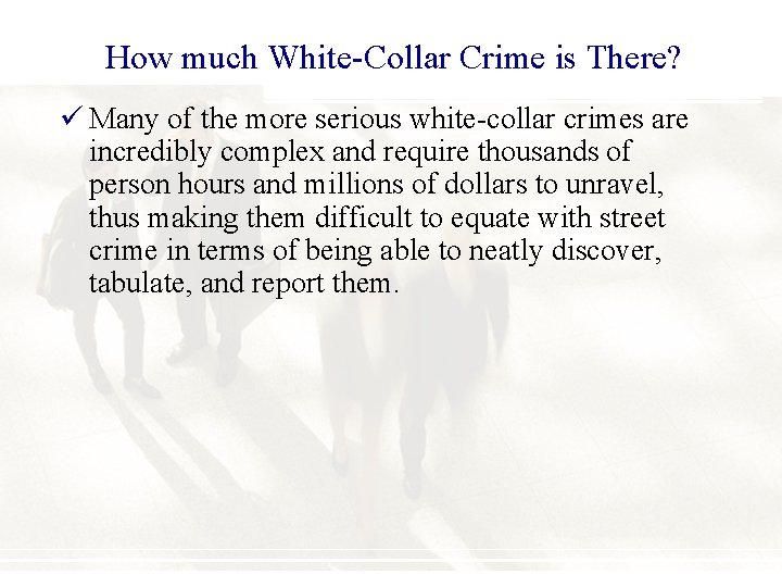 How much White-Collar Crime is There? ü Many of the more serious white-collar crimes