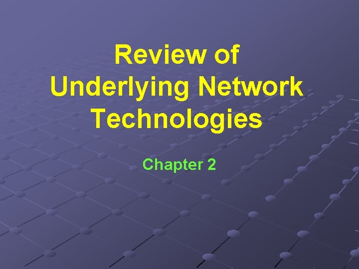 Review of Underlying Network Technologies Chapter 2 