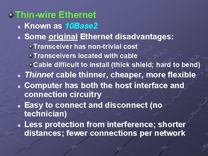 Thin-wire Ethernet n n Known as 10 Base 2 Some original Ethernet disadvantages: Transceiver