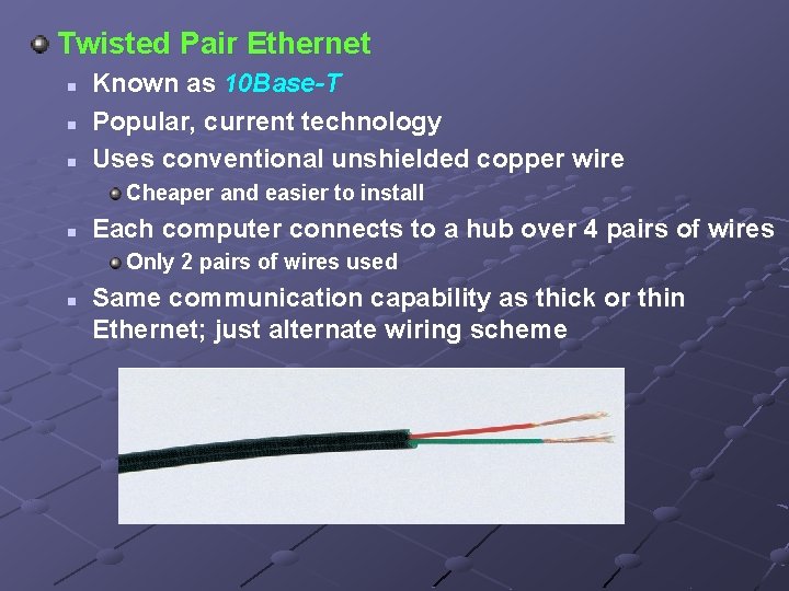 Twisted Pair Ethernet n n n Known as 10 Base-T Popular, current technology Uses