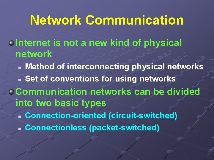 Network Communication Internet is not a new kind of physical network n n Method