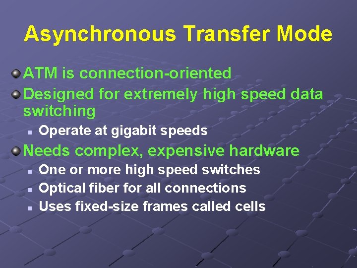 Asynchronous Transfer Mode ATM is connection-oriented Designed for extremely high speed data switching n
