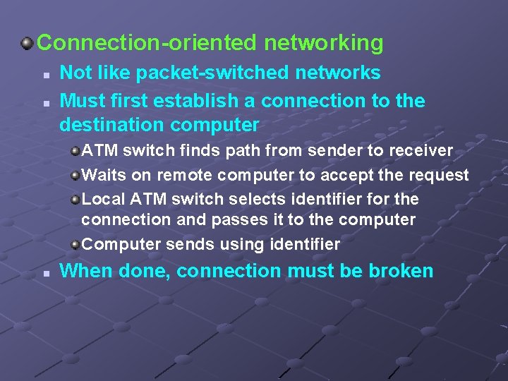 Connection-oriented networking n n Not like packet-switched networks Must first establish a connection to