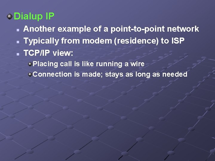 Dialup IP n n n Another example of a point-to-point network Typically from modem