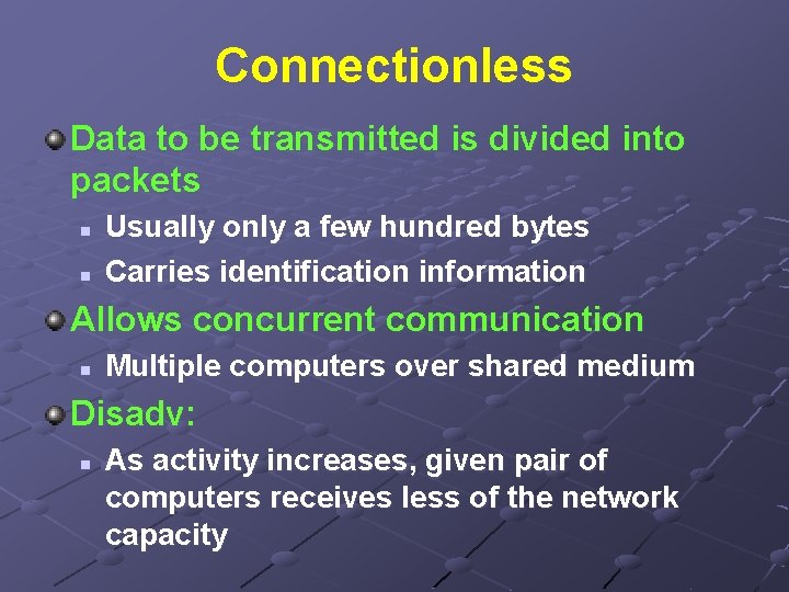 Connectionless Data to be transmitted is divided into packets n n Usually only a