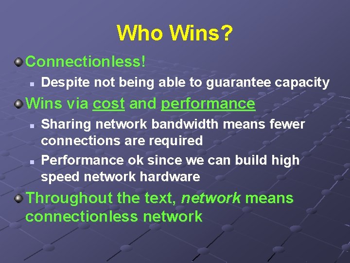 Who Wins? Connectionless! n Despite not being able to guarantee capacity Wins via cost