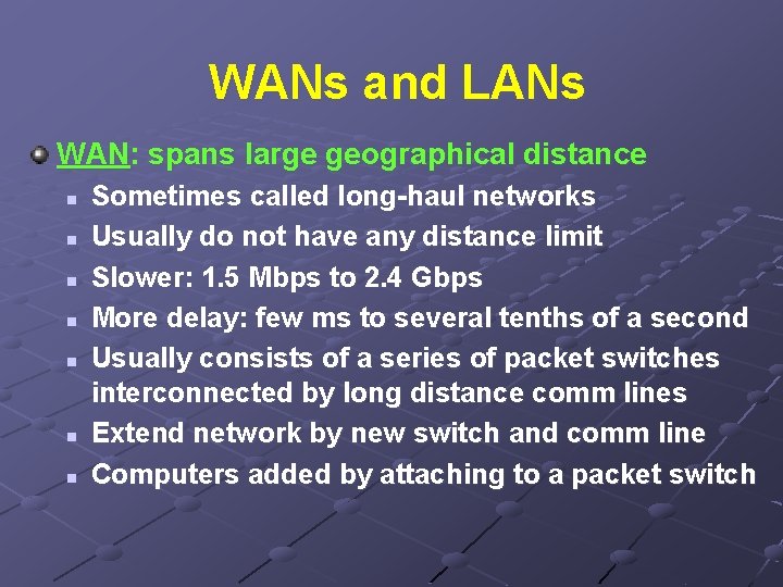 WANs and LANs WAN: spans large geographical distance n n n n Sometimes called