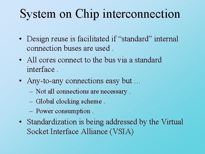 System on Chip interconnection • Design reuse is facilitated if “standard” internal connection buses