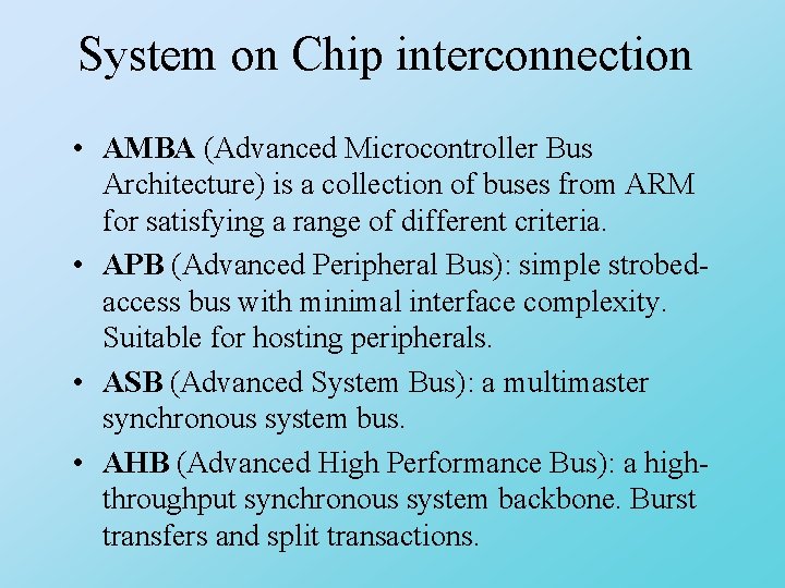 System on Chip interconnection • AMBA (Advanced Microcontroller Bus Architecture) is a collection of