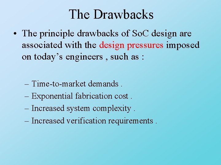 The Drawbacks • The principle drawbacks of So. C design are associated with the