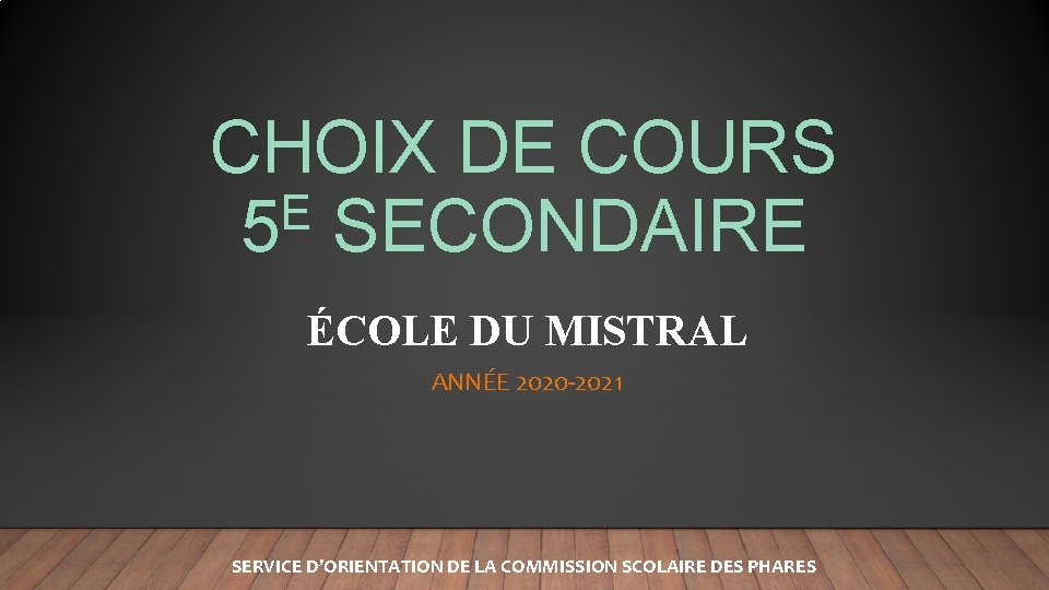 CHOIX DE COURS E 5 SECONDAIRE ÉCOLE DU MISTRAL ANNÉE 2020 -2021 SERVICE D’ORIENTATION