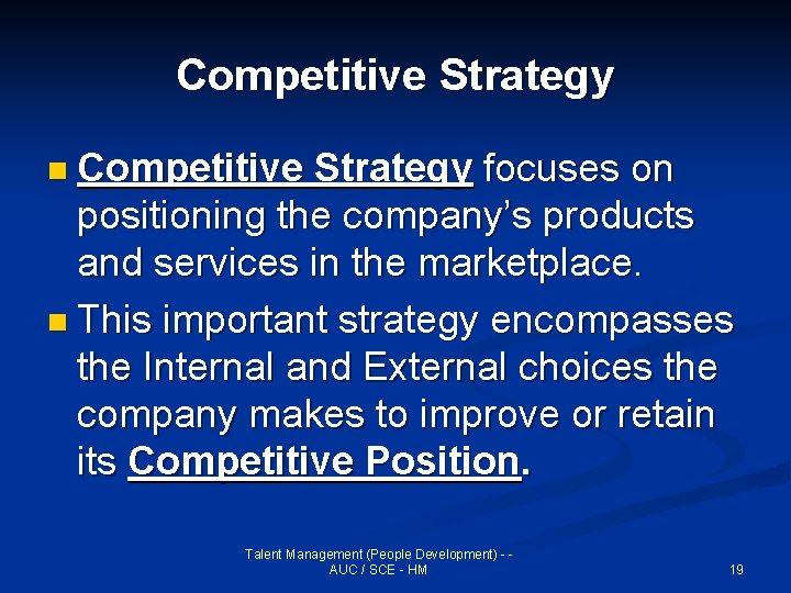 Competitive Strategy n Competitive Strategy focuses on positioning the company’s products and services in