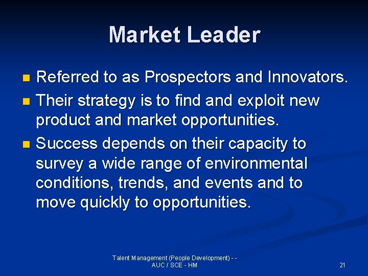 Market Leader Referred to as Prospectors and Innovators. n Their strategy is to find