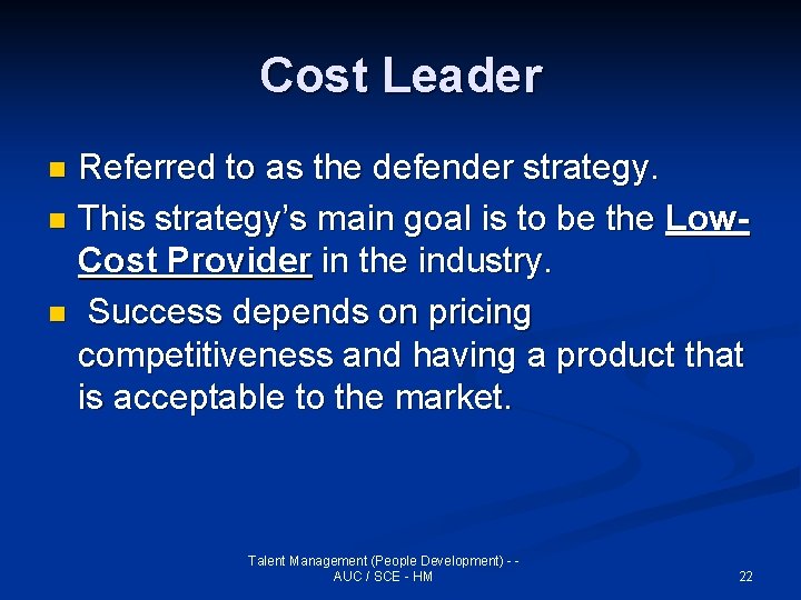 Cost Leader Referred to as the defender strategy. n This strategy’s main goal is