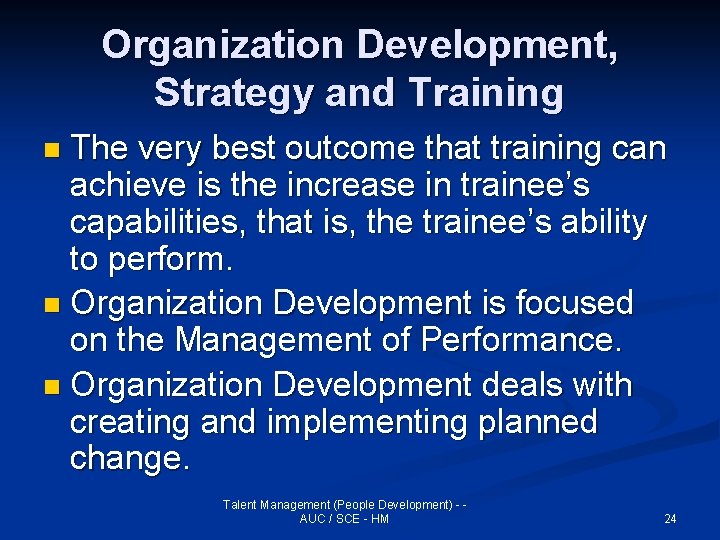 Organization Development, Strategy and Training The very best outcome that training can achieve is