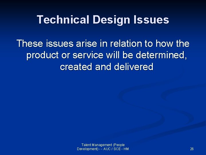 Technical Design Issues These issues arise in relation to how the product or service