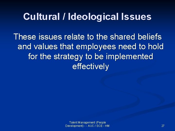 Cultural / Ideological Issues These issues relate to the shared beliefs and values that