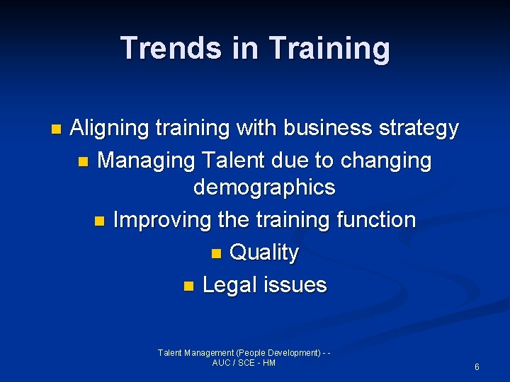 Trends in Training n Aligning training with business strategy n Managing Talent due to