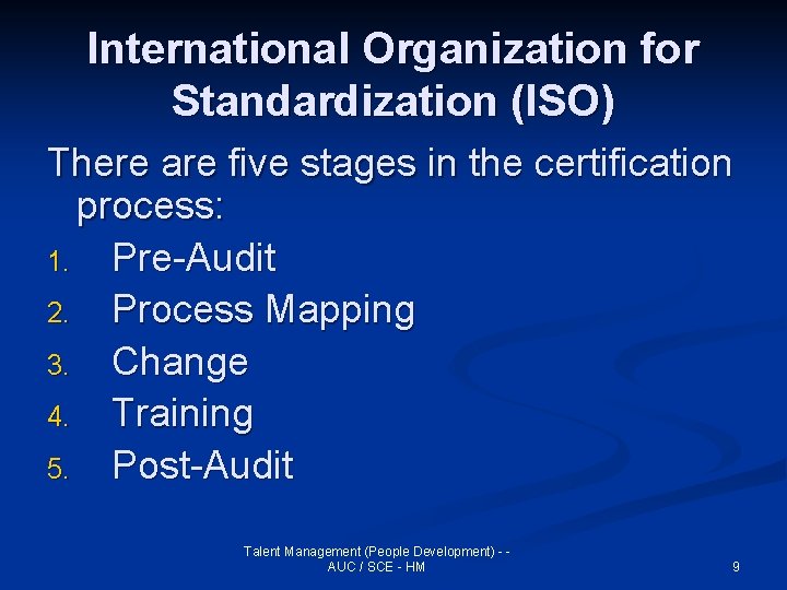 International Organization for Standardization (ISO) There are five stages in the certification process: 1.