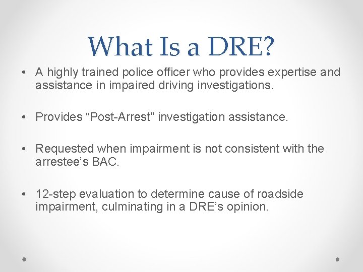 What Is a DRE? • A highly trained police officer who provides expertise and